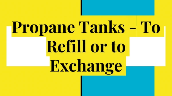 Propane Tanks - To Refill or to Exchange