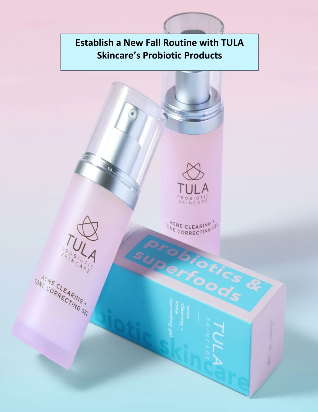 establish a new fall routine with tula skincare