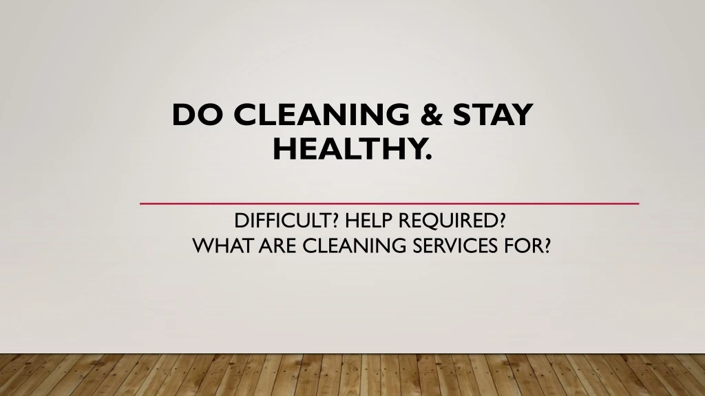 do cleaning stay healthy difficult help required what are cleaning services for