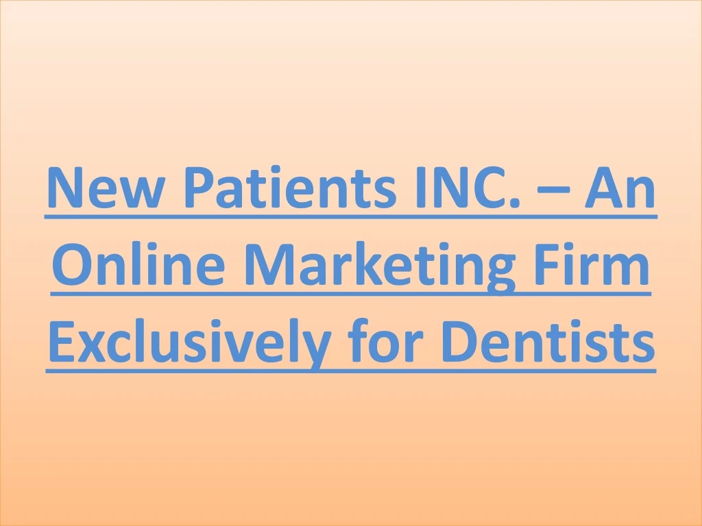 new patients inc an online marketing firm exclusively for dentists