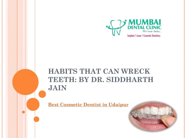 HABITS THAT CAN WRECK TEETH: BY DR. SIDDHARTH JAIN