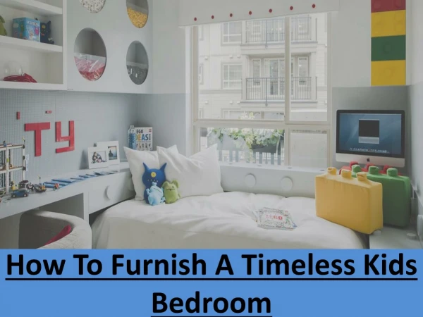 How To Furnish A Timeless Kids Bedroom