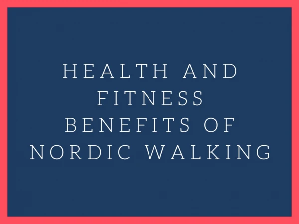 Health and Fitness Benefits of Nordic Walking