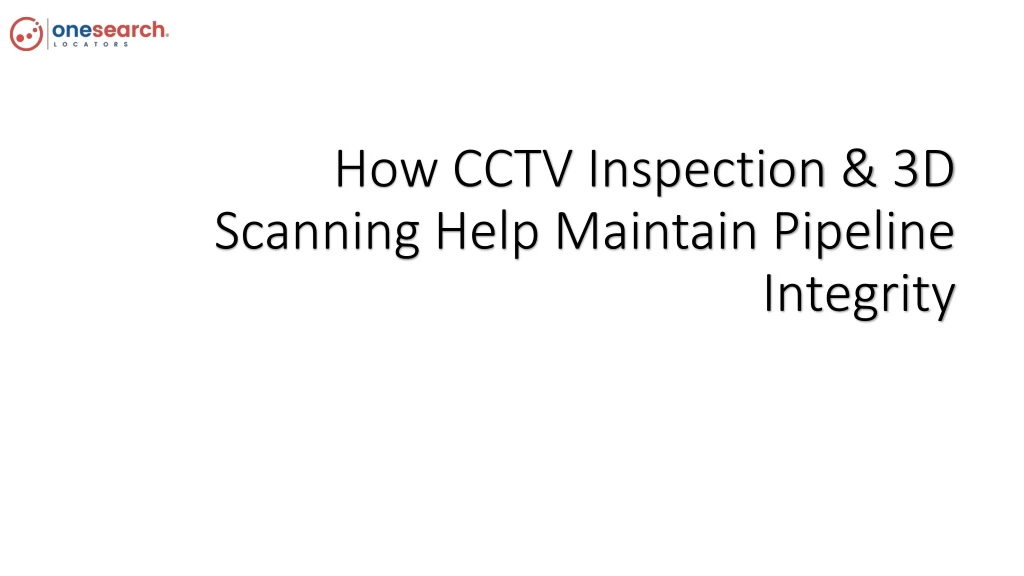 how cctv inspection 3d scanning help maintain pipeline integrity