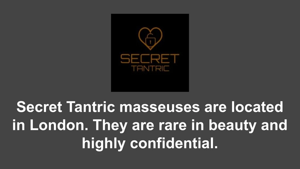 secret tantric masseuses are located in london