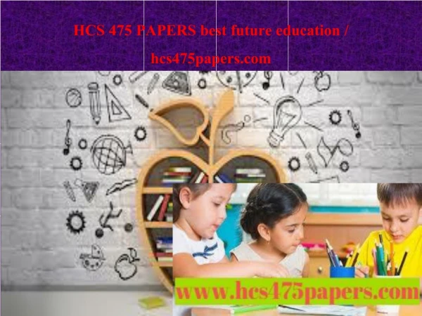 HCS 475 PAPERS best future education / hcs475papers.com