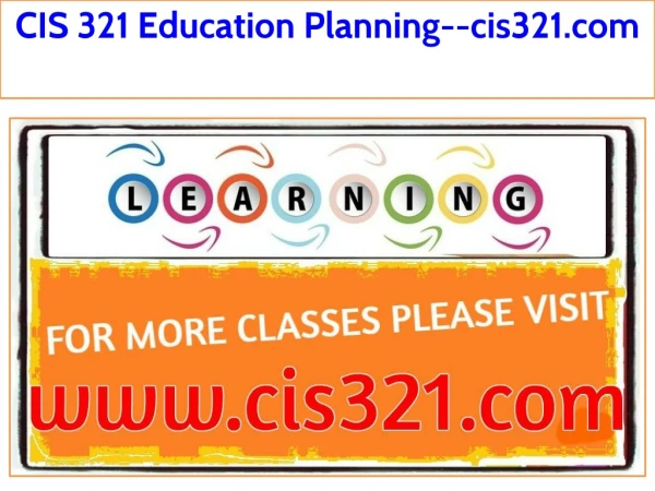 CIS 321 Education Planning--cis321.com