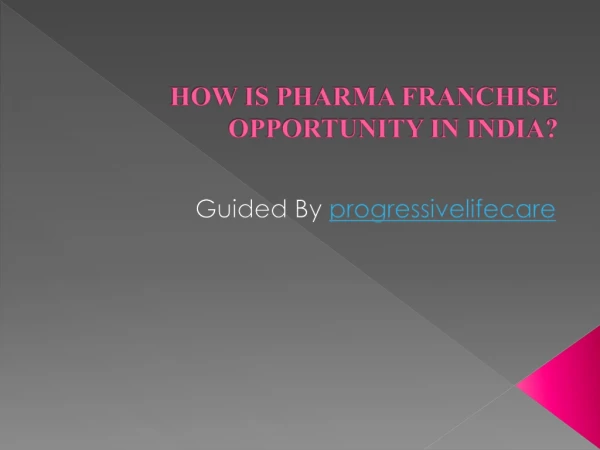 HOW IS PHARMA FRANCHISE OPPORTUNITY IN INDIA?