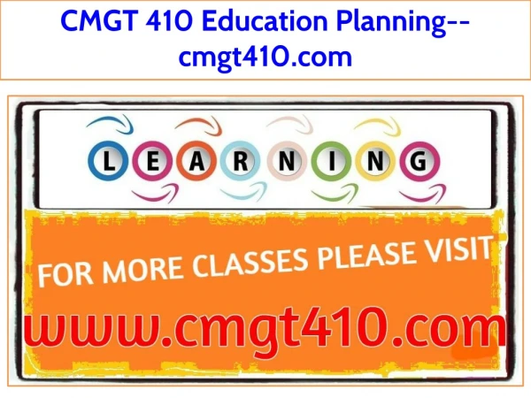 CMGT 410 Education Planning--cmgt410.com