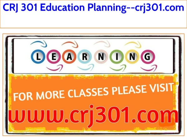 CRJ 301 Education Planning--crj301.com