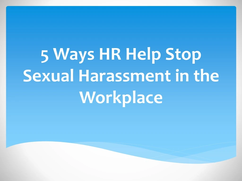 5 ways hr help stop sexual harassment in the workplace