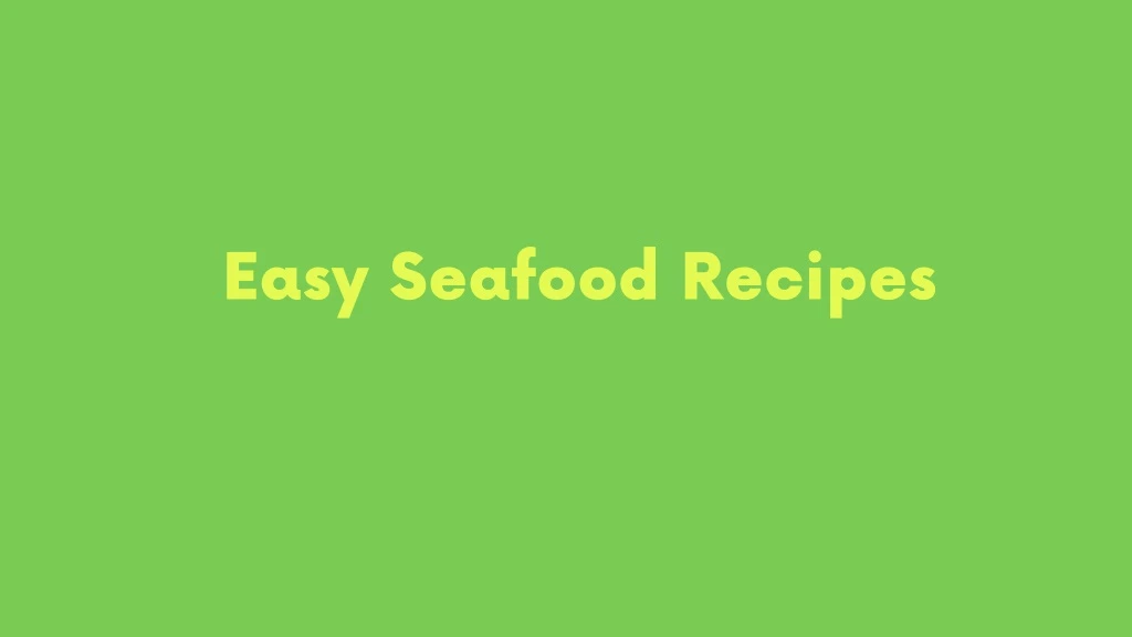 easy seafood recipes