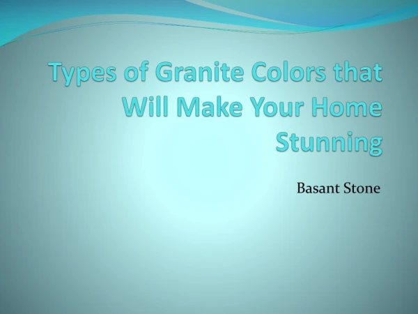 Types of Granite Colors that Will Make Your Home Stunning