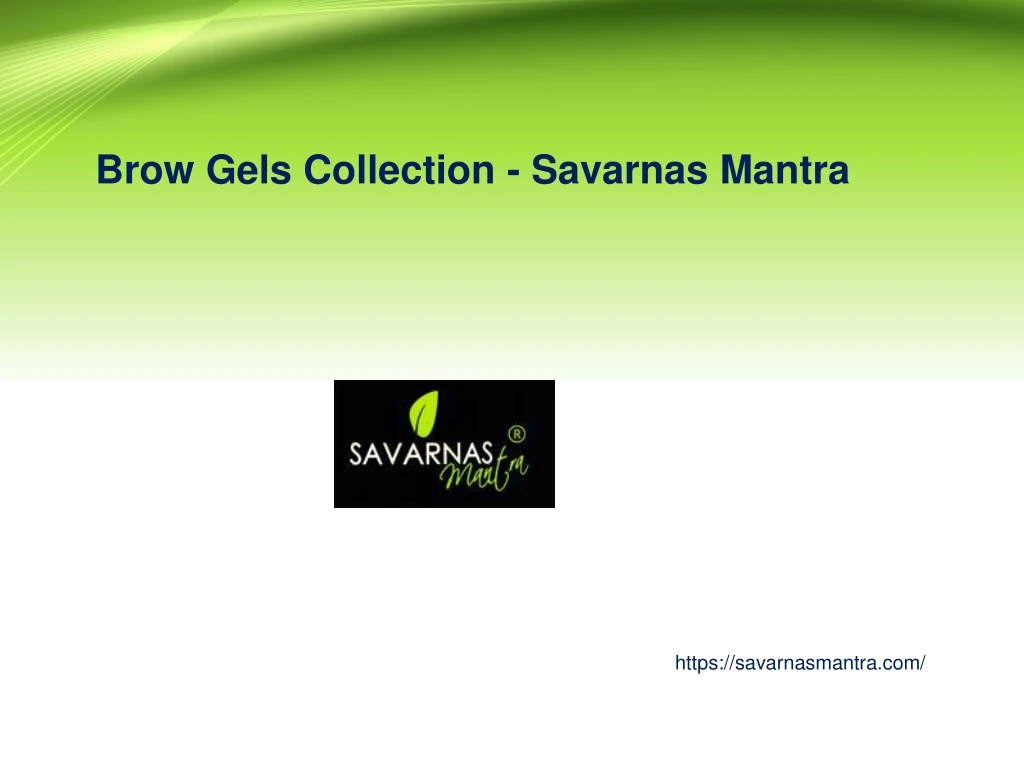 brow gels collection savarnas mantra