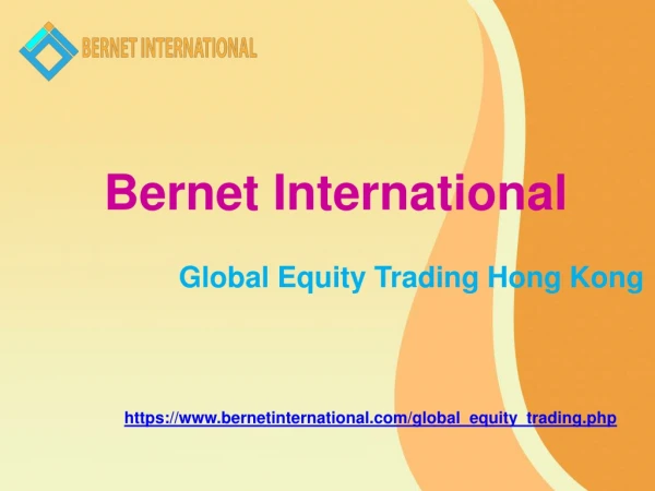 Bernet International Hong Kong | Global Equity Trading Hong Kong