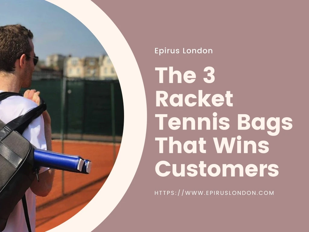 epirus london the 3 racket tennis bags that wins