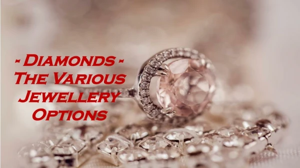 Diamonds - The Various Jewellery Options