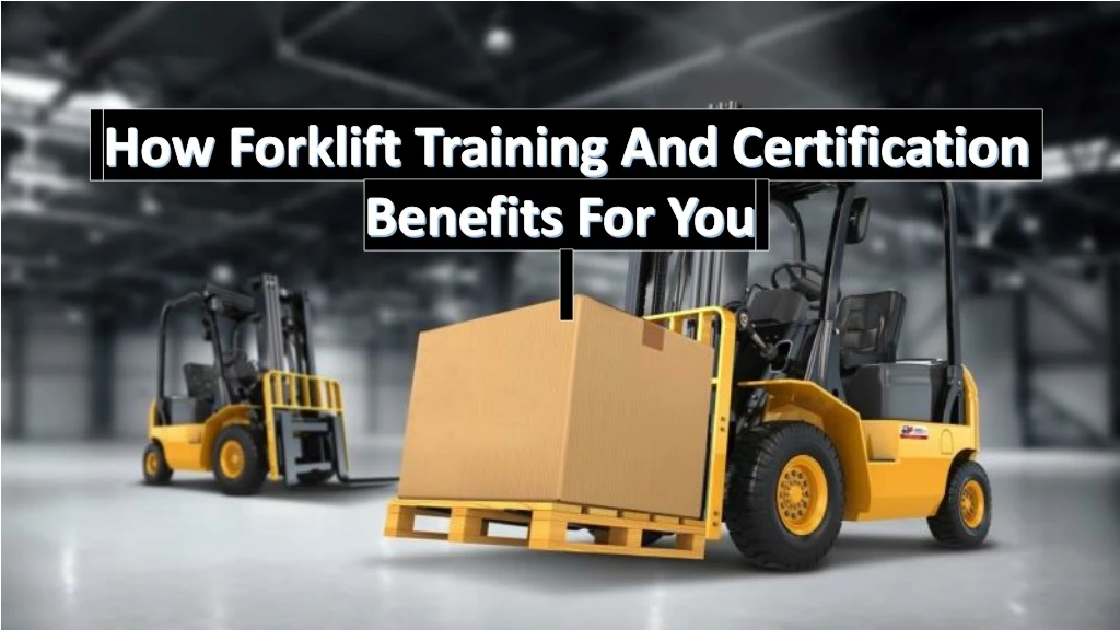 how forklift training and certification benefits