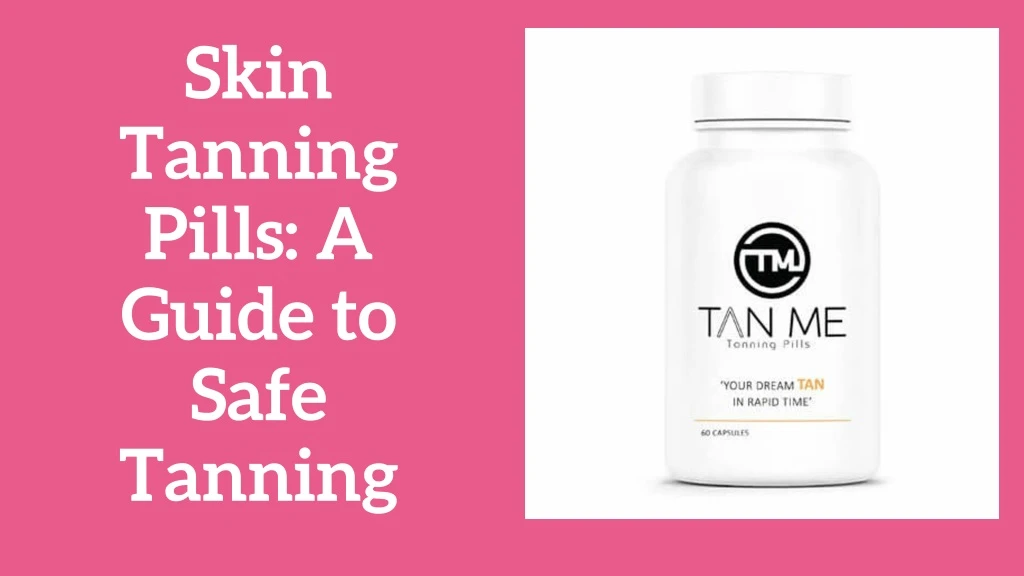 skin tanning pills a guide to safe tanning