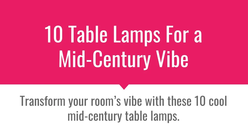 10 table lamps for a mid century vibe