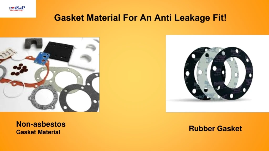 gasket material for an anti leakage fit