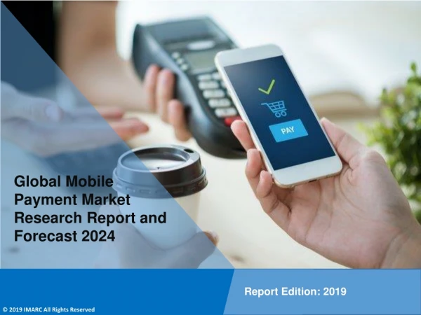 $3,081 Billion Mobile Payment Market - Global Industry Trends, Share, Size, Growth and Forecast 2019-2024