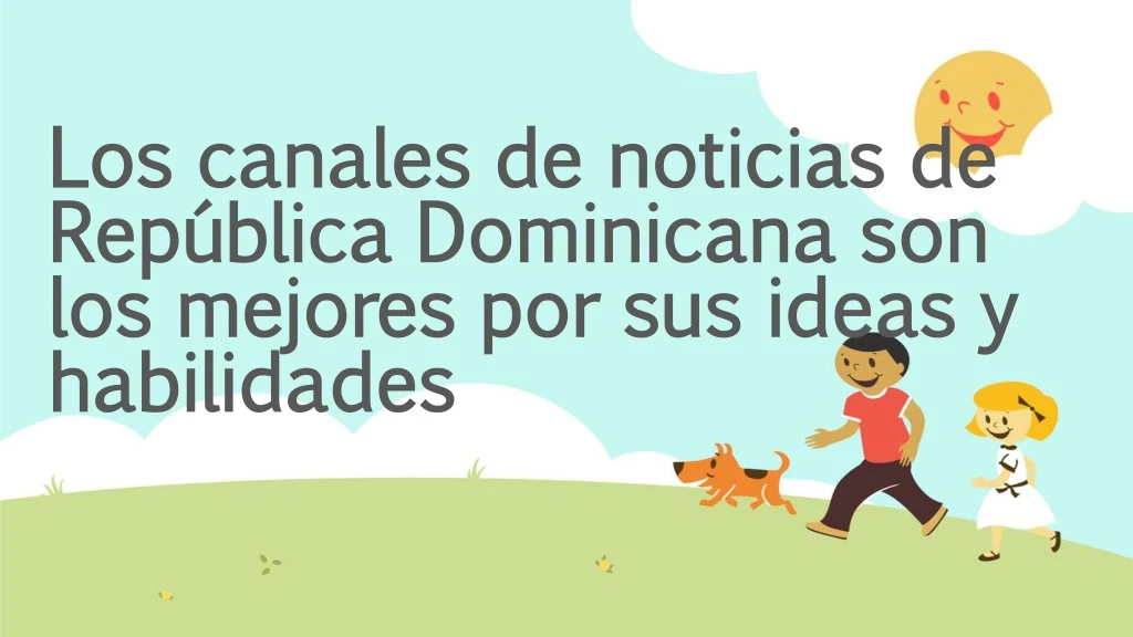 los canales de noticias de rep blica dominicana son los mejores por sus ideas y habilidades