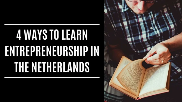 4 Ways To Learn Entrepreneurship In The Netherlands