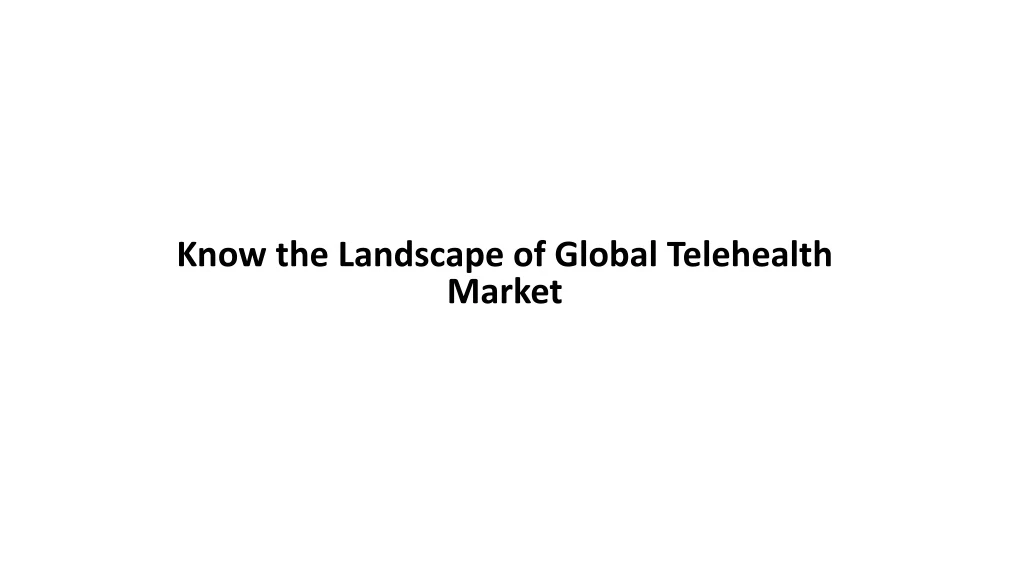 know the landscape of global telehealth market