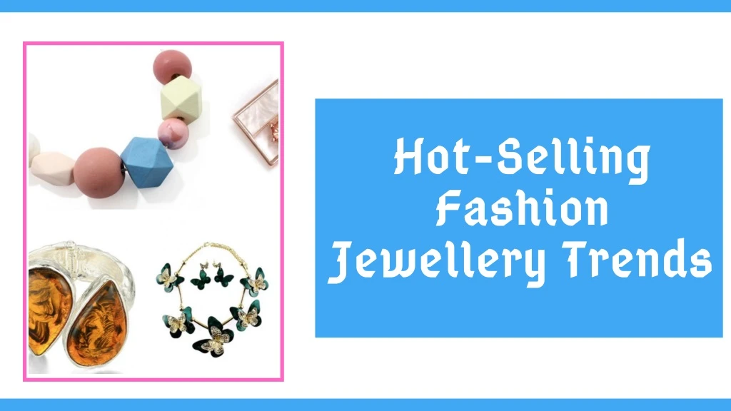 hot selling fashion jewellery trends