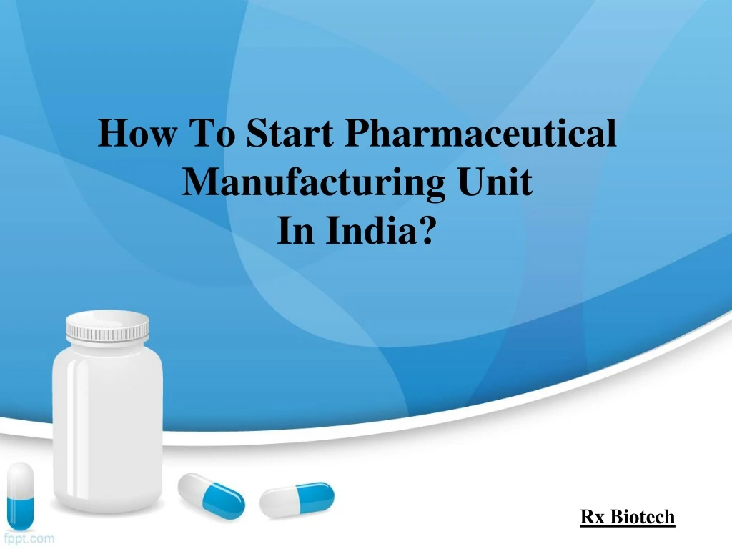 how to start pharmaceutical manufacturing unit