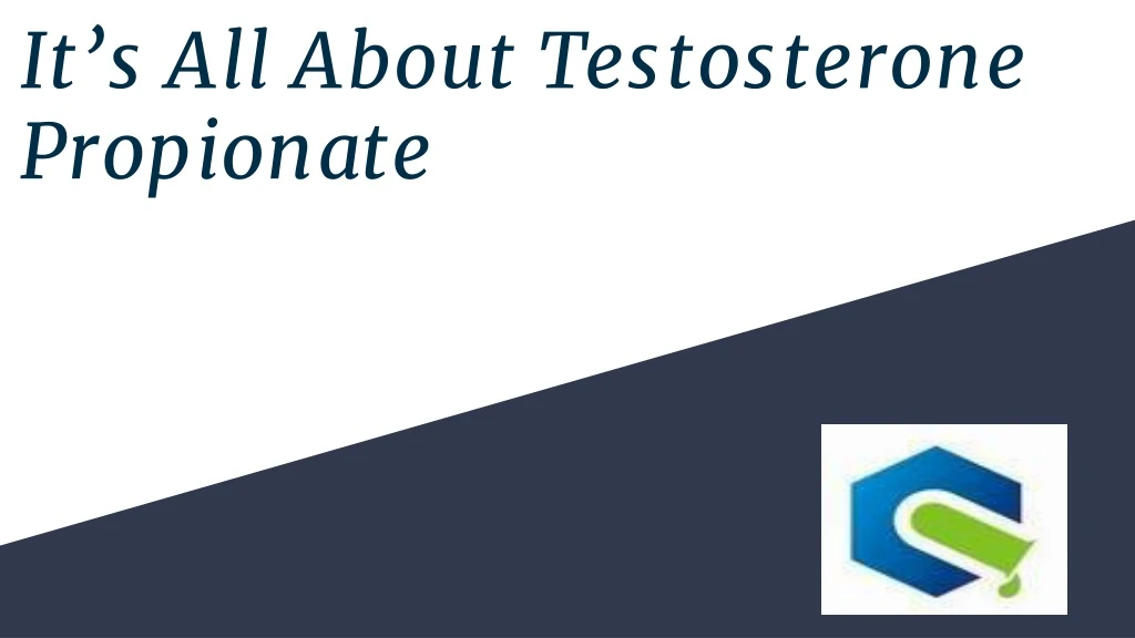 it s all about testosterone propionate
