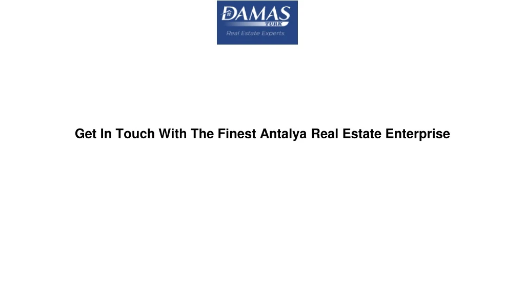 get in touch with the finest antalya real estate enterprise