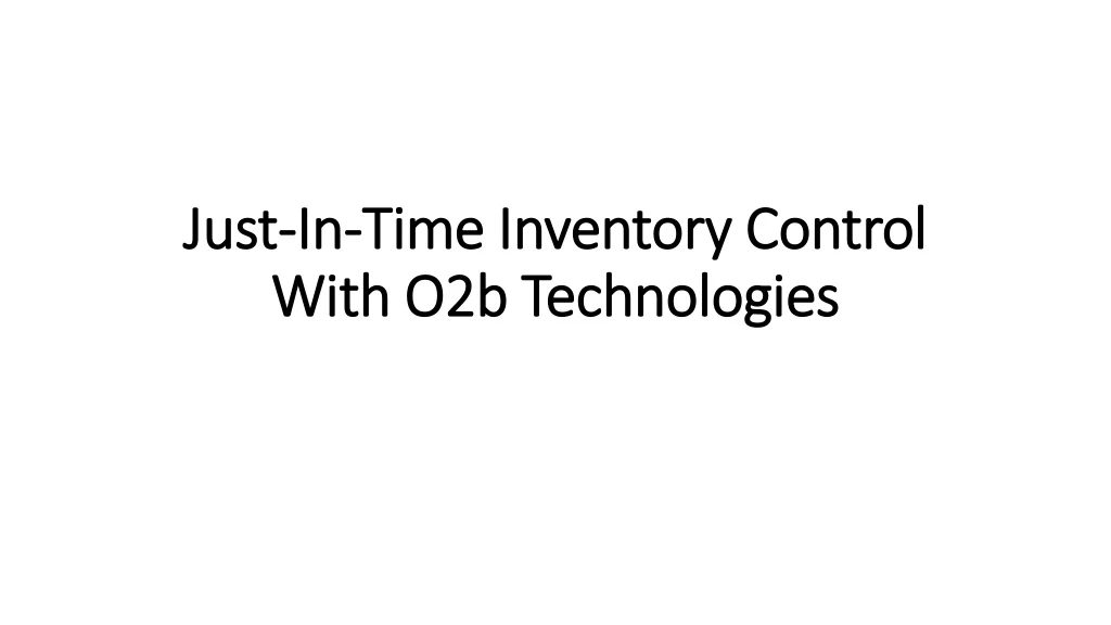 just in time inventory control with o2b technologies