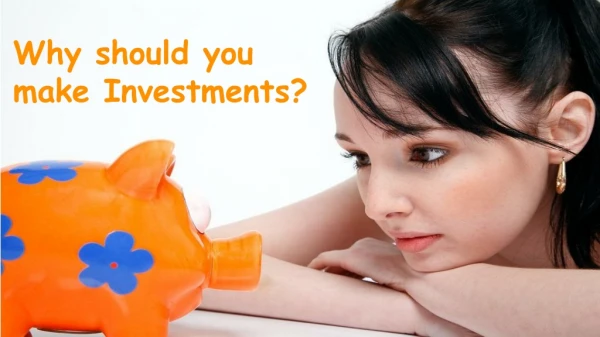 Why should you make Investments?