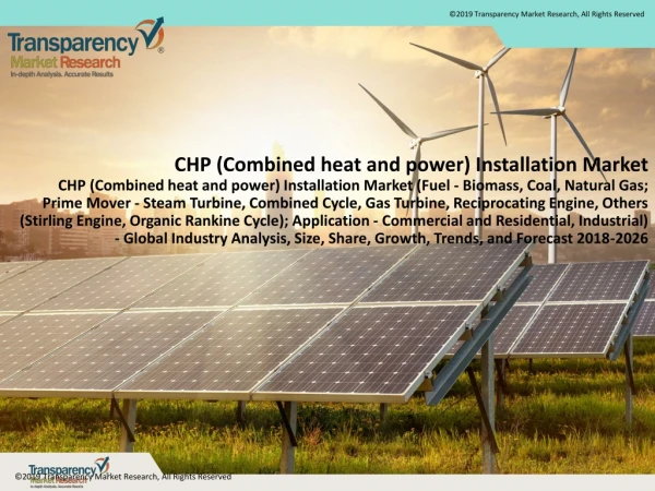 CHP (Combined heat and power) Installation Market (Fuel - Biomass, Coal, Natural Gas; Prime Mover - Steam Turbine, Combi