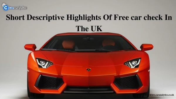 Short Descriptive Highlights Of Free car check In The UK