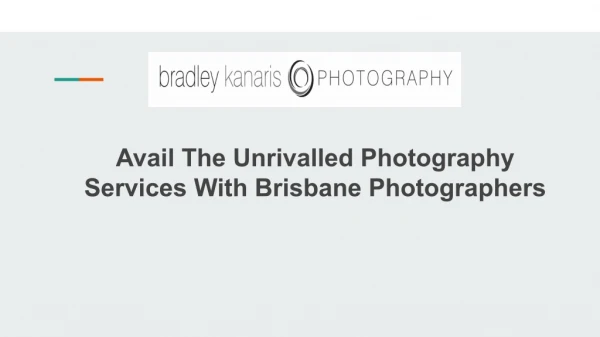 Avail The Unrivalled Photography Services With Brisbane Photographers