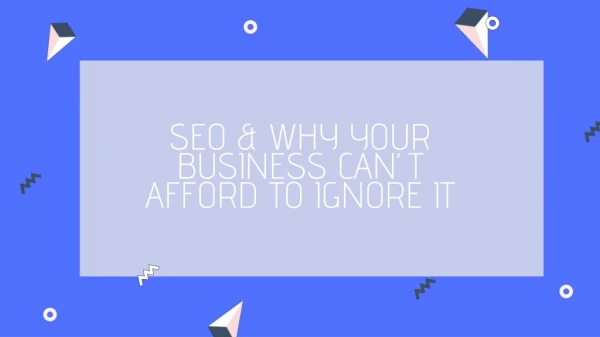SEO & Why Your Business Can’t Afford to Ignore It