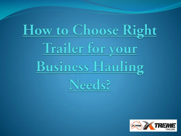 How to Choose Right Trailer for your Business Hauling Needs?