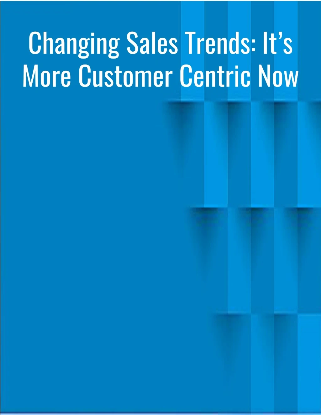 changing sales trends it s more customer centric