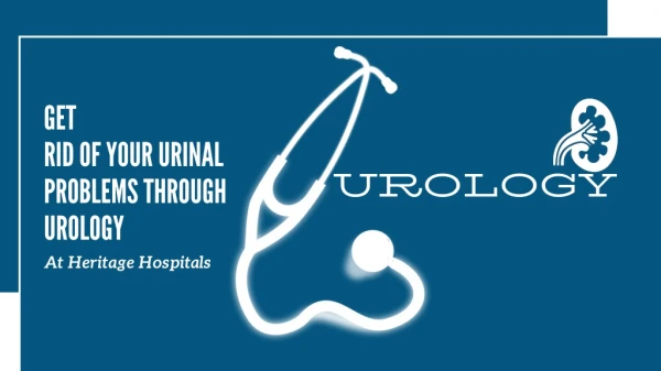 Get rid of your urinal problems through urology at Heritage Hospitals
