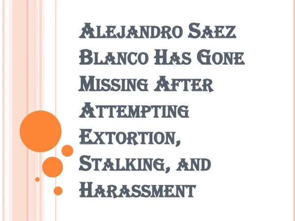 Alejandro Saez Blanco - Arrested for Trespassing, Extortion, and Stalking in March
