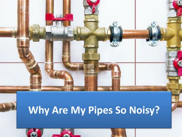 Why Are My Pipes So Noisy?