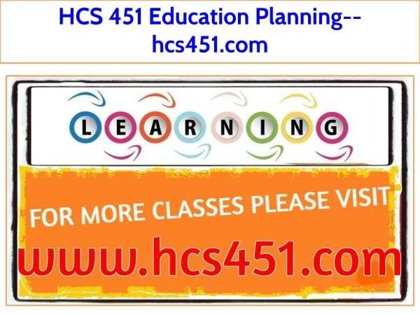 HCS 451 Education Planning--hcs451.com
