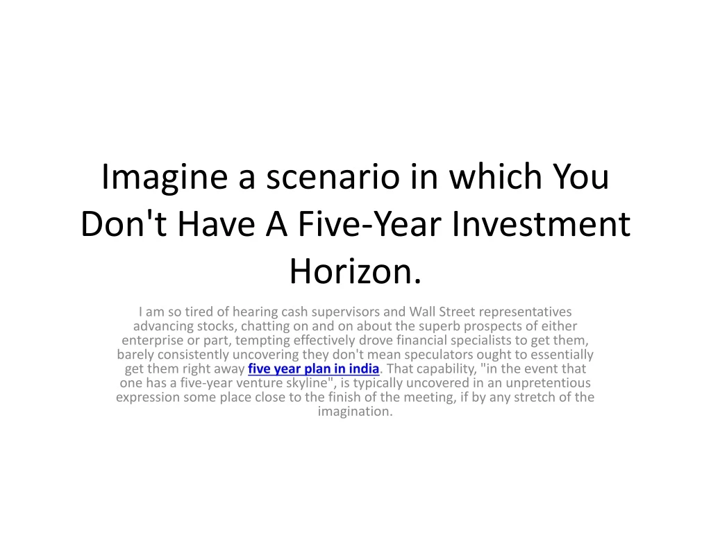imagine a scenario in which you don t have a five year investment horizon