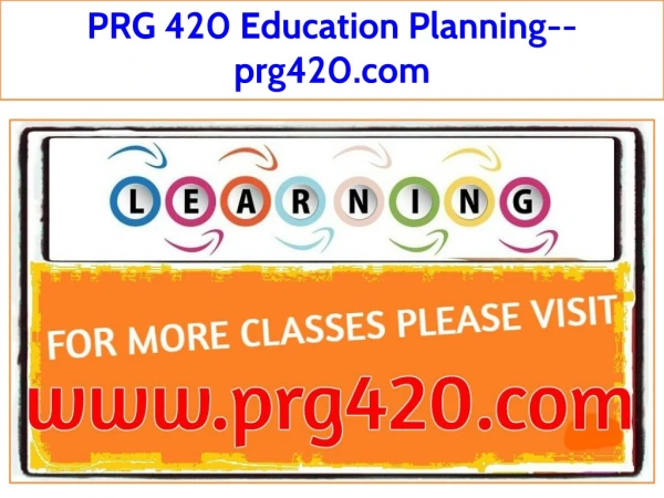 PRG 420 Education Planning--prg420.com