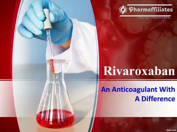 Rivaroxaban – An anticoagulant with a difference