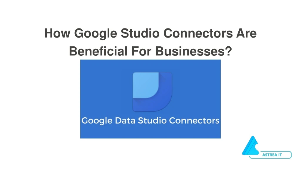 how google studio connectors are beneficial