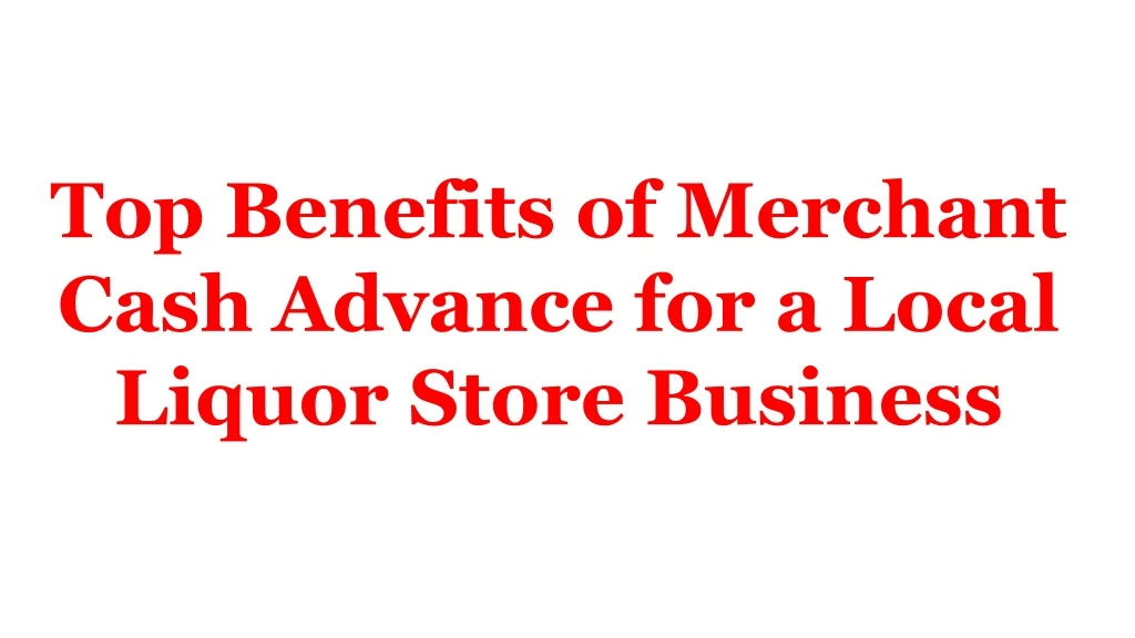 top benefits of merchant cash advance for a local